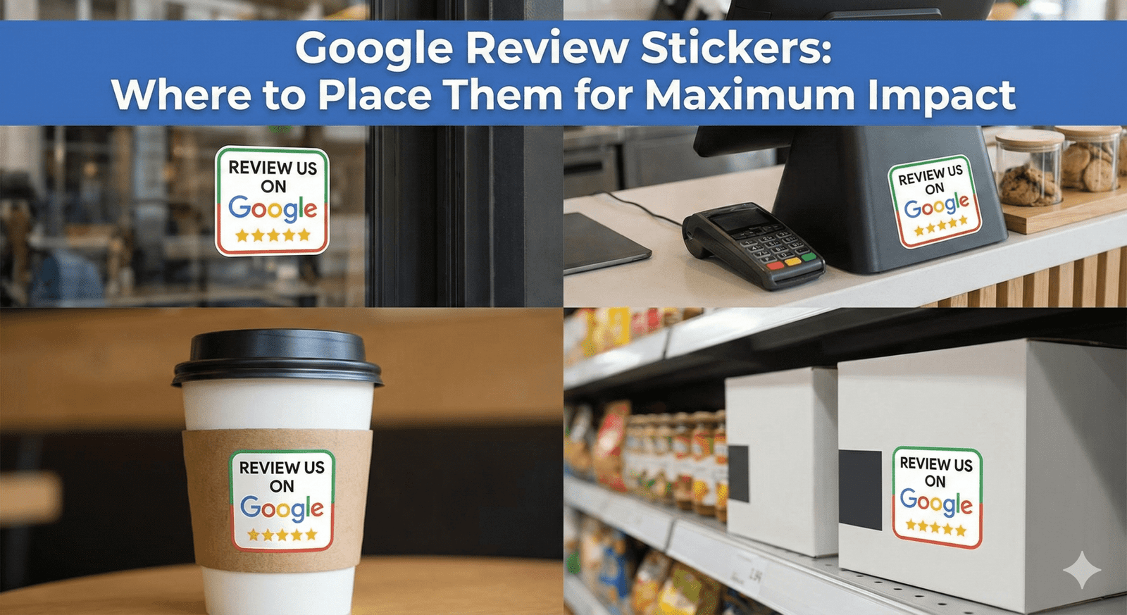 Google Review Stickers: Where to Place Them for Maximum Impact