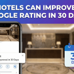 How Hotels Can Improve Their Google Rating in 30 Days