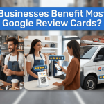 What Businesses Benefit Most From Google Review Cards